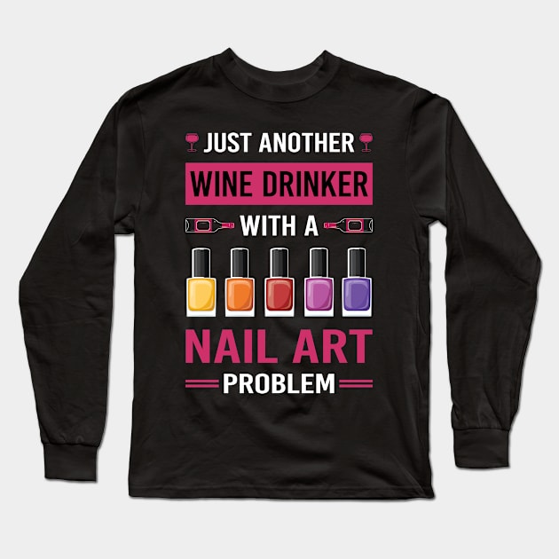 Wine Drinker Nail Art Nail Tech Nails Manicure Manicurist Pedicure Pedicurist Long Sleeve T-Shirt by Good Day